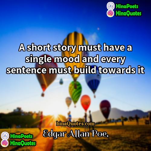 Edgar Allan Poe Quotes | A short story must have a single